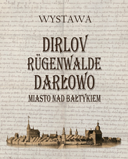 Przejdź do strony Wystawy Dirlov Rügenwalde Darłowo. Miasto na Bałtykiem